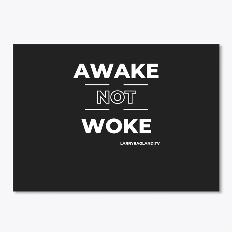 AWAKE NOT WOKE